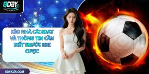 Kèo Nhà Cái 8day Và Thông Tin Cần Biết Trước Khi Cược