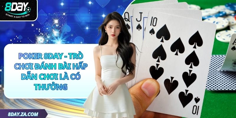 Poker 8day - Trò Chơi Đánh Bài Hấp Dẫn Chơi Là Có Thưởng
