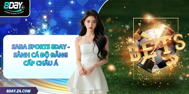 Saba Sports 8day - Sảnh Cá Độ Đẳng Cấp Châu Á