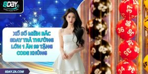 Xổ Số Miền Bắc 8day Trả Thưởng Lớn 1 Ăn 99 Tặng Code Khủng