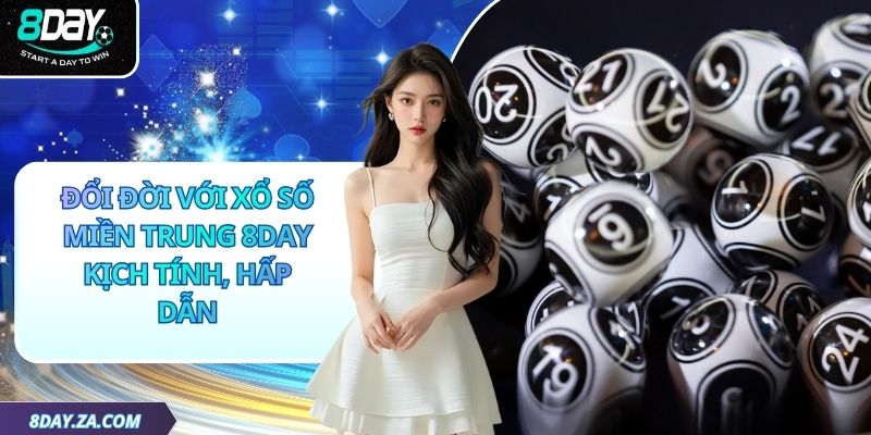 Đổi Đời Với Xổ Số Miền Trung 8day Kịch Tính, Hấp Dẫn